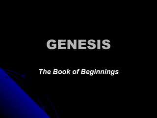 GENESIS The Book of Beginnings 