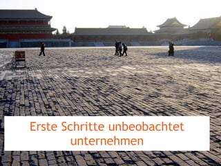 Erste Schritte unbeobachtet unternehmen 