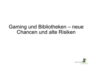 Gaming und Bibliotheken – neue Chancen und alte Risiken 