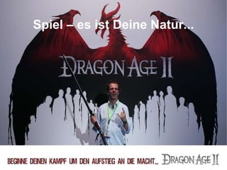 Spiel – es ist Deine Natur... 