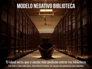 O ideal seria que o utente não pudesse entrar na biblioteca.
 Em todo o caso não deve, nem deverá nunca, ter acesso aos penetrais das estantes.
 