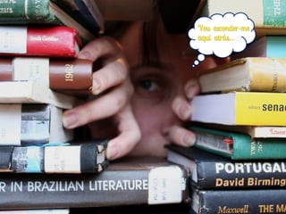 Vou esconder-me
aqui atrás…
 