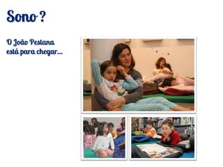 Sono ?
O João Pestana
está para chegar…
 