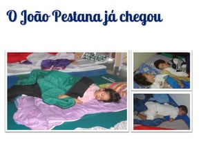O João Pestana já chegou
 