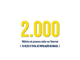 Milhões de pessoas estão na Internet
 