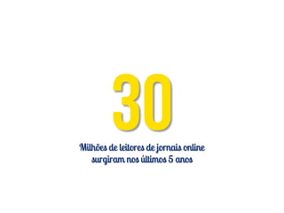 Milhões de leitores de jornais online
   surgiram nos últimos 5 anos
 
