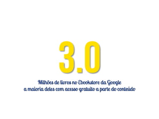 Milhões de livros no Ebookstore da Google
a maioria deles com acesso gratuito a parte do conteúdo
 
