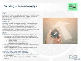 www.ethosinternational.se
Verktyg - Scenarioanalys
VAD:
En hypotetisk analys som går igenom tänkbara framtidsscenarier
i e...