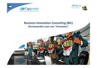 Business Innovation Consulting (BIC)
   Kernwaarden voor een “Innovator”
 