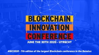 #BIC2020 - 7th edition of the largest Blockchain conference in the Benelux
JUNE THE 30TH 2020 - UTRECHT
 