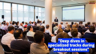 “Deep dives in
specialized tracks during
breakout sessions”
 