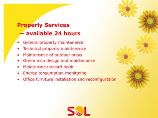 Property Services
― available 24 hours
•  General property maintenance
•  Technical property maintenance
•  Maintenance of outdoor areas
•  Green area design and maintenance
•  Maintenance record book
•  Energy consumption monitoring
•  Office furniture installation and reconfiguration
 