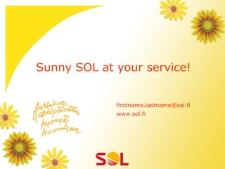 Sunny SOL at your service!


             firstname.lastname@sol.fi
             www.sol.fi
 