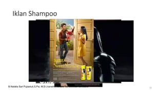 Iklan Shampoo
18
B.Natalia Sari Pujiastuti,S.Psi, M.Si (naneth) | Bicara Tak Sekedar Bersuara
 