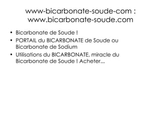 www-bicarbonate-soude-com : www.bicarbonate-soude.com ,[object Object],[object Object],[object Object]