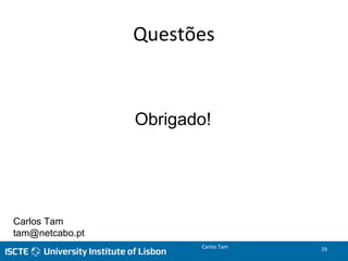 Questões
Obrigado!
Carlos Tam 29
Carlos Tam
tam@netcabo.pt
 