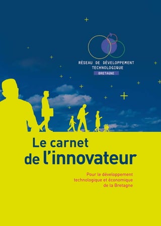 Le carnet
de l’innovateur
             Pour le développement
       technologique et économique
                      de la Bretagne
 
