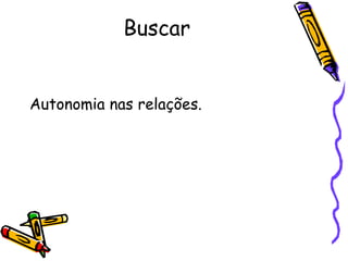 Buscar


Autonomia nas relações.
 