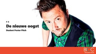 # 4
De nieuwe oogst
Student Poster Pitch
 