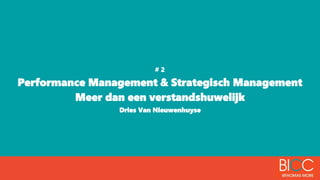 # 2
Performance Management & Strategisch Management
Meer dan een verstandshuwelijk
Dries Van Nieuwenhuyse
 