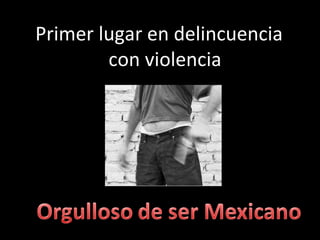 Primer lugar en delincuencia con violencia 