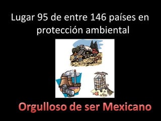 Lugar 95 de entre 146 países en protección ambiental 