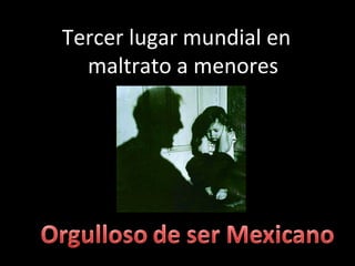 Tercer lugar mundial en maltrato a menores 