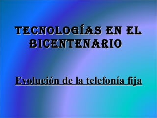 Tecnologías en el bicentenario   Evolución de la telefonía fija 