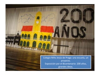 Colegio Niño Jesús de Praga: una escuela, un proyecto. Exposición por el Bicentenario: 200 años, grandes ideas. 
