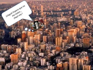 ¡Llegué! Espero que no me noten…¡Aquí voy !