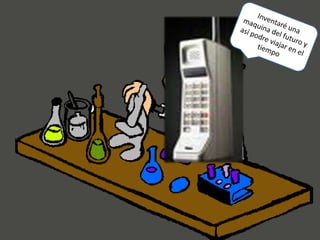 Inventaré una maquina del futuro y así podre viajar en el tiempo