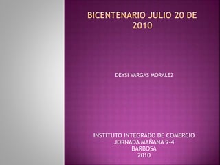 INSTITUTO INTEGRADO DE COMERCIO
JORNADA MAÑANA 9-4
BARBOSA
2010
DEYSI VARGAS MORALEZ
 