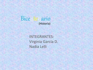 Bicentenario
(Historia)
INTEGRANTES:
Virginia García D.
Nadia Lelli
 