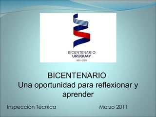 BICENTENARIO  Una oportunidad para reflexionar y aprender Inspección Técnica Marzo 2011 