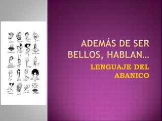 LENGUAJE DEL
ABANICO
 