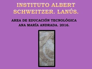 AREA DE EDUCACIÓN TECNOLÓGICA
ANA MARÍA ANDRADA. 2016.
 