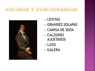  LEVITAS
 GRANDES SOLAPAS
 CAMISA DE SEDA
 CALZONES
AJUSTADOS
 LAZO
 GALERA
 