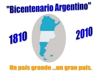 "Bicentenario Argentino"20101810Un país grande ...un gran país.