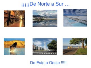 ¡¡¡¡¡De Norte a Sur …De Este a Oeste !!!!!
