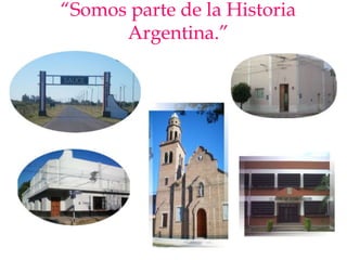 “Somos parte de la Historia Argentina.”