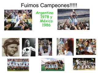 Fuimos Campeones!!!!!Argentina 1978 y México 1986