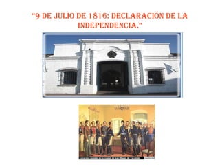 “9 de julio de 1816: Declaración de la Independencia.”