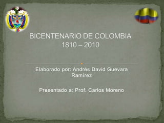 Elaborado por: Andrés David Guevara
Ramírez
Presentado a: Prof. Carlos Moreno
 