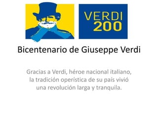 Bicentenario de Giuseppe Verdi
Gracias a Verdi, héroe nacional italiano,
la tradición operística de su país vivió
una revolución larga y tranquila.

 