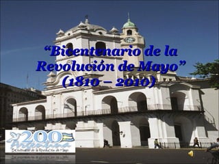“ Bicentenario de la Revolución de Mayo” (1810 – 2010)   