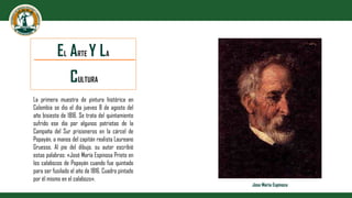 EL ARTE Y LA
CULTURA
La primera muestra de pintura histórica en
Colombia se dio el día jueves 8 de agosto del
año bisiesto...