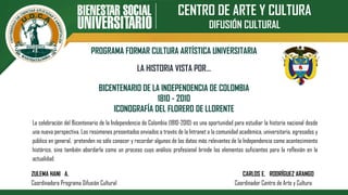 CENTRO DE ARTE Y CULTURA
DIFUSIÓN CULTURAL
PROGRAMA FORMAR CULTURA ARTÍSTICA UNIVERSITARIA
BICENTENARIO DE LA INDEPENDENCI...