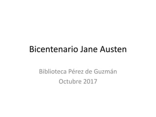 Bicentenario Jane Austen
Biblioteca Pérez de Guzmán
Octubre 2017
 