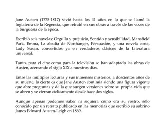 Jane Austen (1775-1817) vivió hasta los 41 años en lo que se llamó la
Inglaterra de la Regencia, que retrató en sus obras ...