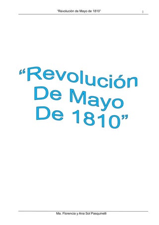 “Revolución de Mayo de 1810”          ฀




Ma. Florencia y Ana Sol Pasquinelli
 